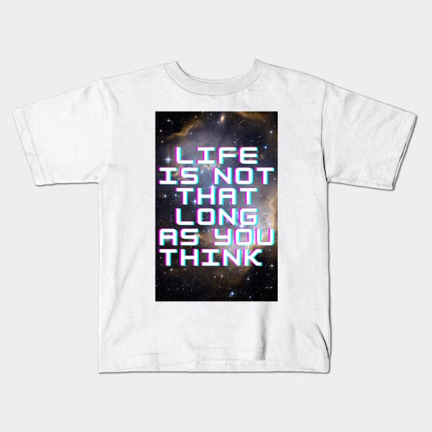 life is not that long Kids T-Shirt by THEWORLDISNICE